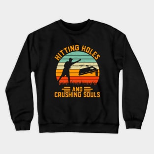 Hitting Holes And Crushing Souls Cornhole Crewneck Sweatshirt